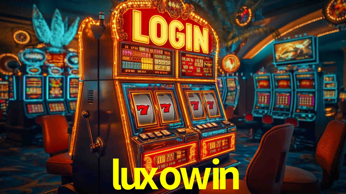 Explore as vantagens do luxowin: serviço profissional e confiabilidade